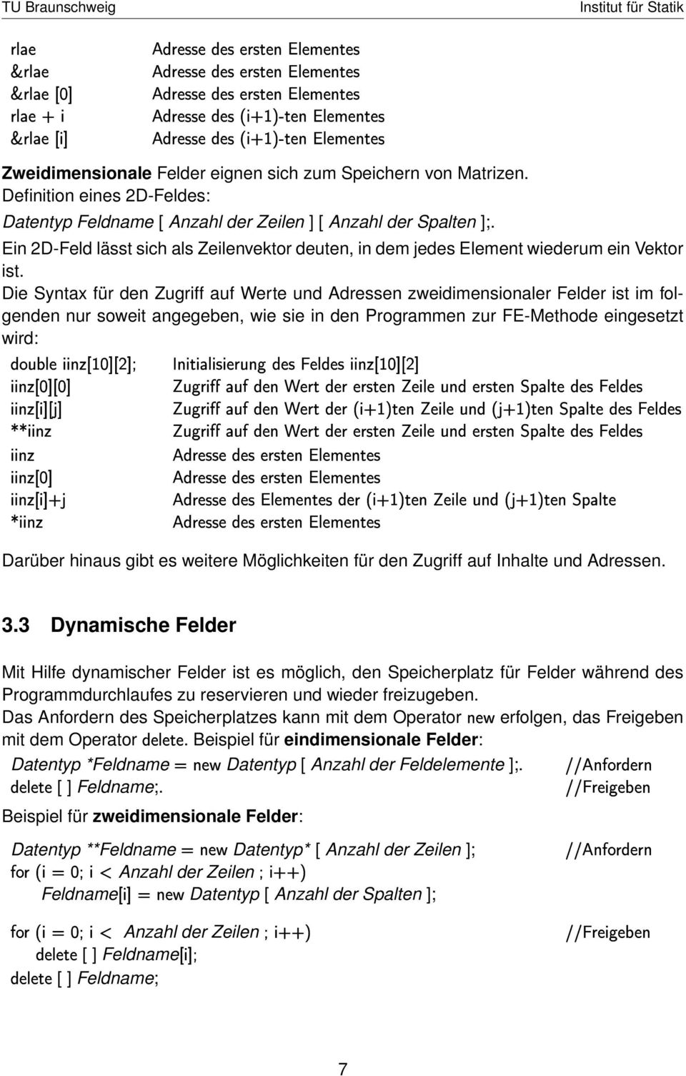 Die Syntax für den Zugriff auf Werte und Adressen zweidimensionaler Felder ist im folgenden nur soweit angegeben, wie sie in den Programmen zur FE-Methode eingesetzt wird: 31 4 - ) 3 : * - - - * * *