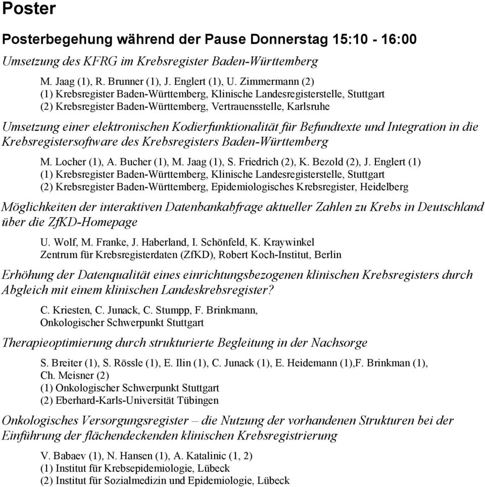 Kodierfunktionalität für Befundtexte und Integration in die Krebsregistersoftware des Krebsregisters Baden-Württemberg M. Locher (1), A. Bucher (1), M. Jaag (1), S. Friedrich (2), K. Bezold (2), J.