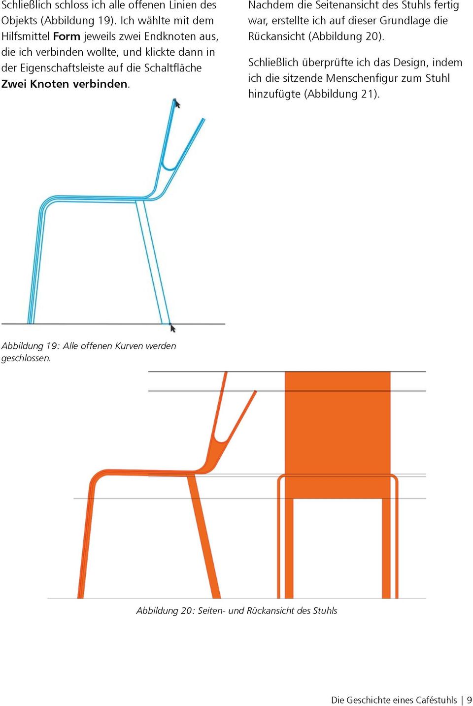 Zwei Knoten verbinden. Nachdem die Seitenansicht des Stuhls fertig war, erstellte ich auf dieser Grundlage die Rückansicht (Abbildung 20).