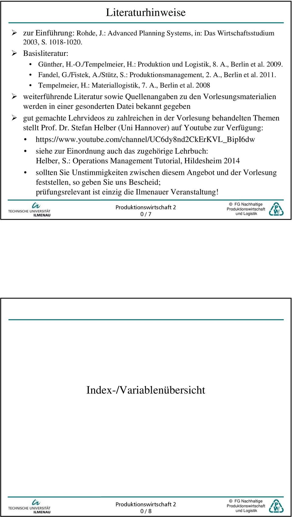 2011. Tempelmeier, H.: Materiallogistik, 7. A., Berlin et al.
