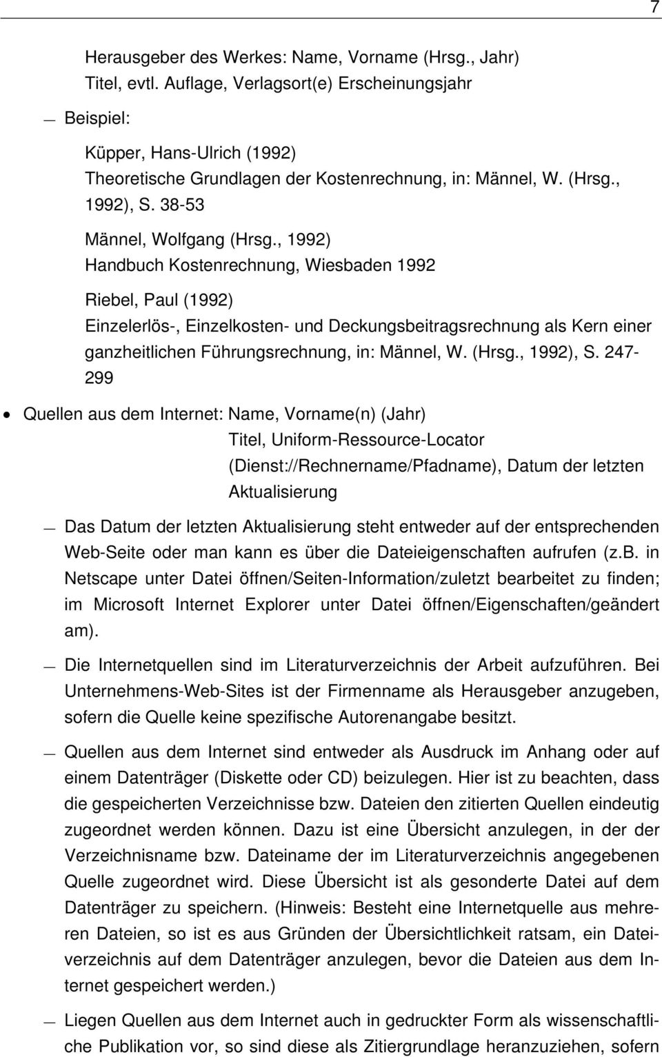 , 1992) Handbuch Kostenrechnung, Wiesbaden 1992 Riebel, Paul (1992) Einzelerlös-, Einzelkosten- und Deckungsbeitragsrechnung als Kern einer ganzheitlichen Führungsrechnung, in: Männel, W. (Hrsg.