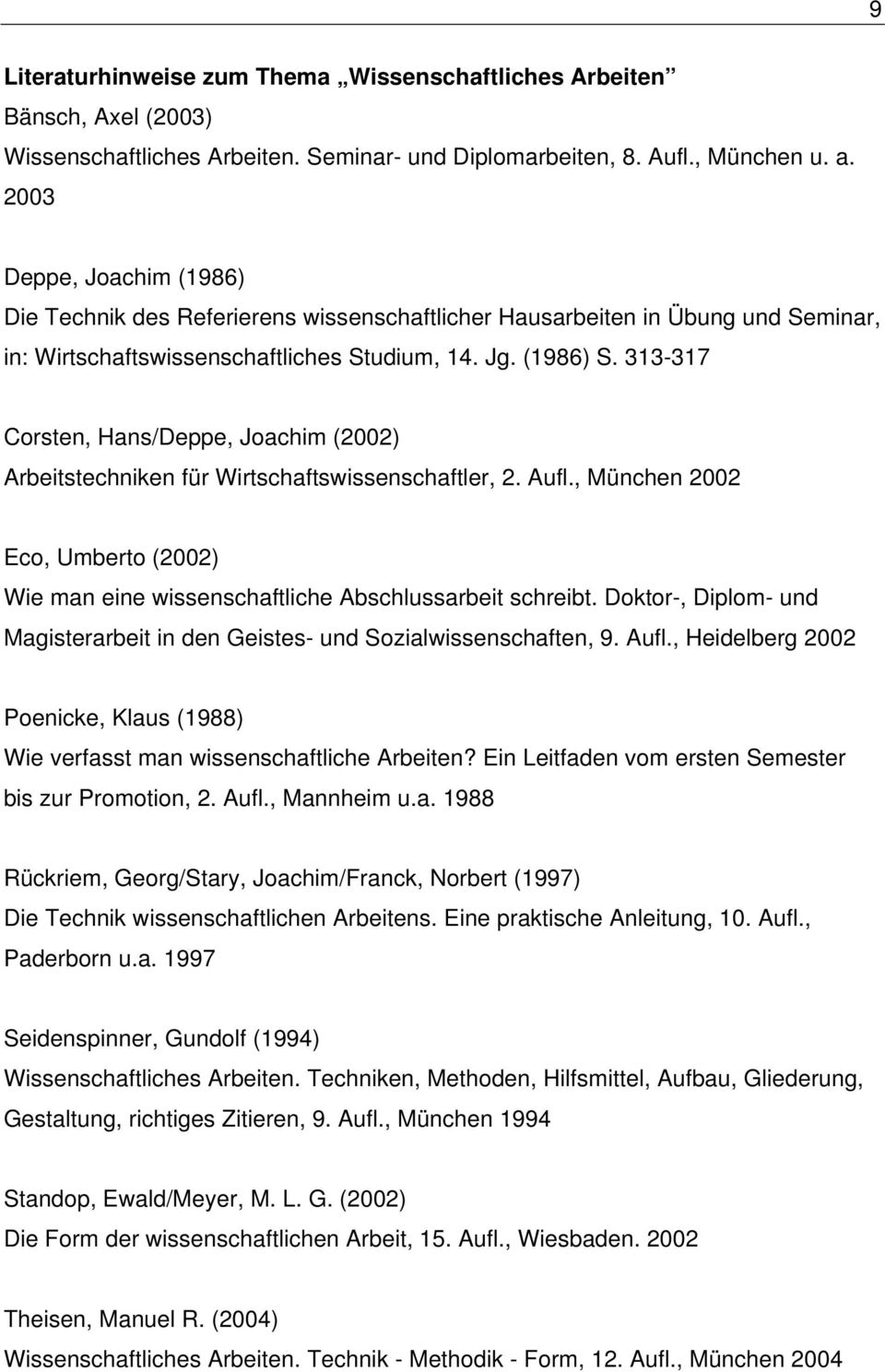 313-317 Corsten, Hans/Deppe, Joachim (2002) Arbeitstechniken für Wirtschaftswissenschaftler, 2. Aufl., München 2002 Eco, Umberto (2002) Wie man eine wissenschaftliche Abschlussarbeit schreibt.