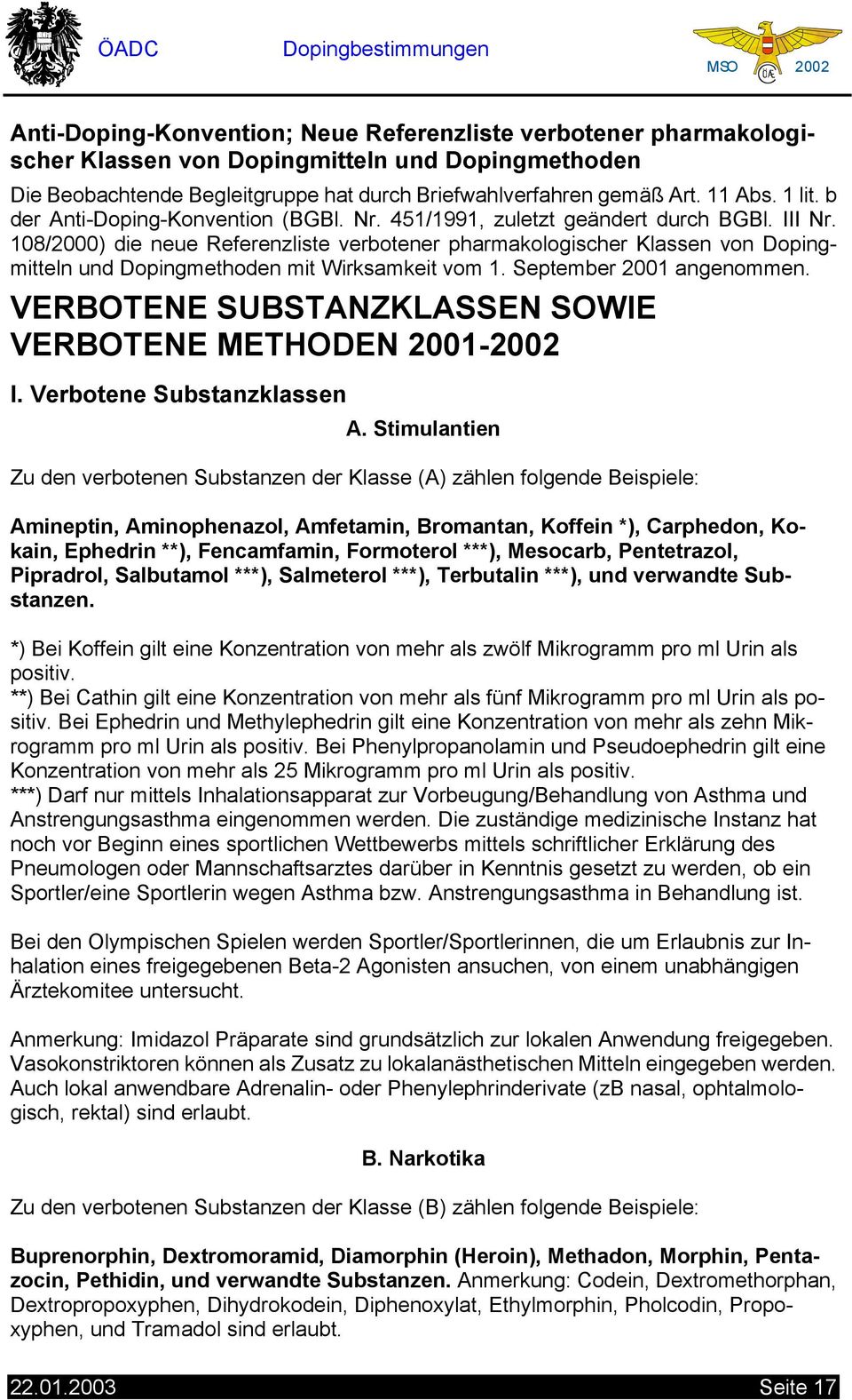 108/2000) die neue Referenzliste verbotener pharmakologischer Klassen von opingmitteln und opingmethoden mit Wirksamkeit vom 1. eptember 2001 angenommen.