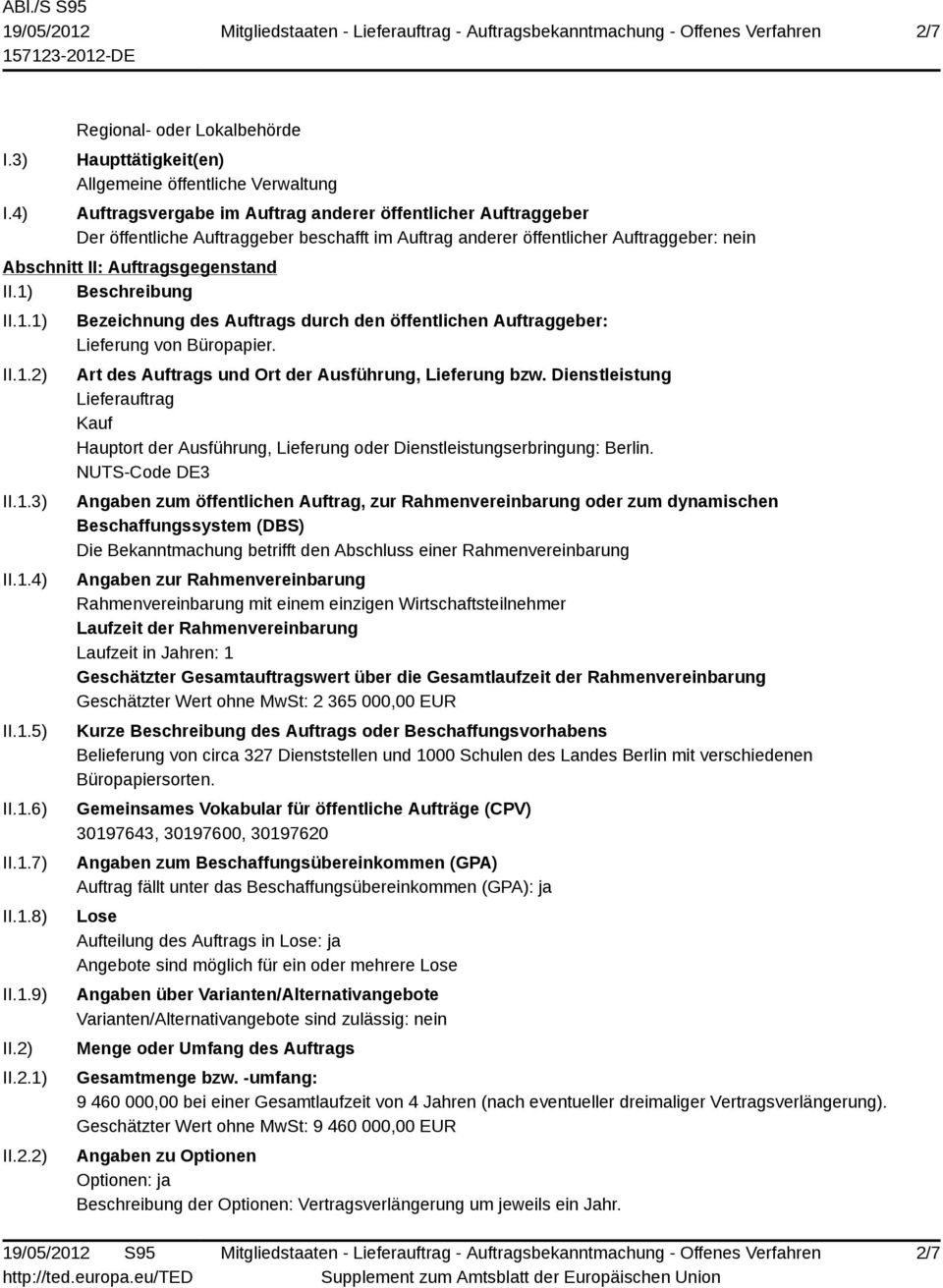 anderer öffentlicher Auftraggeber: nein Abschnitt II: Auftragsgegenstand II.1) Beschreibung II.1.1) II.1.2) II.1.3) II.1.4) II.1.5) II.1.6) II.1.7) II.1.8) II.1.9) II.2) II.2.1) II.2.2) Bezeichnung des Auftrags durch den öffentlichen Auftraggeber: Lieferung von Büropapier.