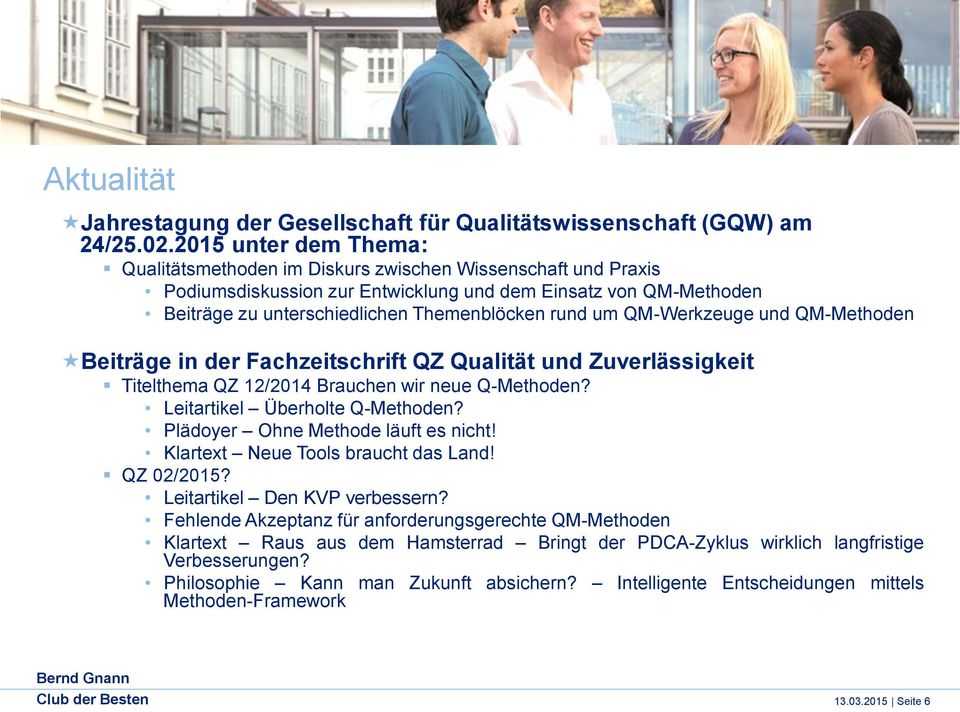 um QM-Werkzeuge und QM-Methoden Beiträge in der Fachzeitschrift QZ Qualität und Zuverlässigkeit Titelthema QZ 12/2014 Brauchen wir neue Q-Methoden? Leitartikel Überholte Q-Methoden?