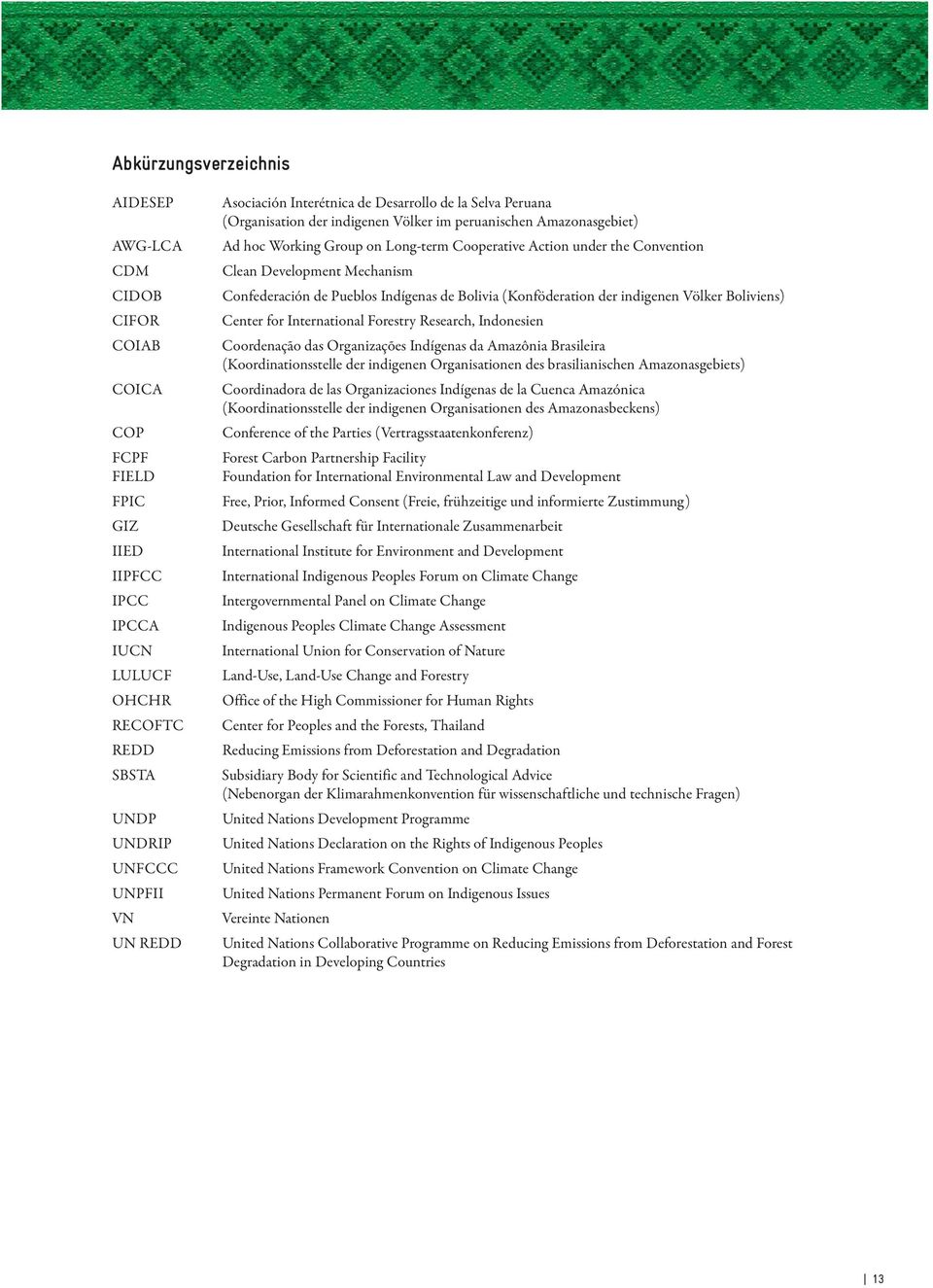 Development Mechanism Confederación de Pueblos Indígenas de Bolivia (Konföderation der indigenen Völker Boliviens) Center for International Forestry Research, Indonesien Coordenação das Organizações
