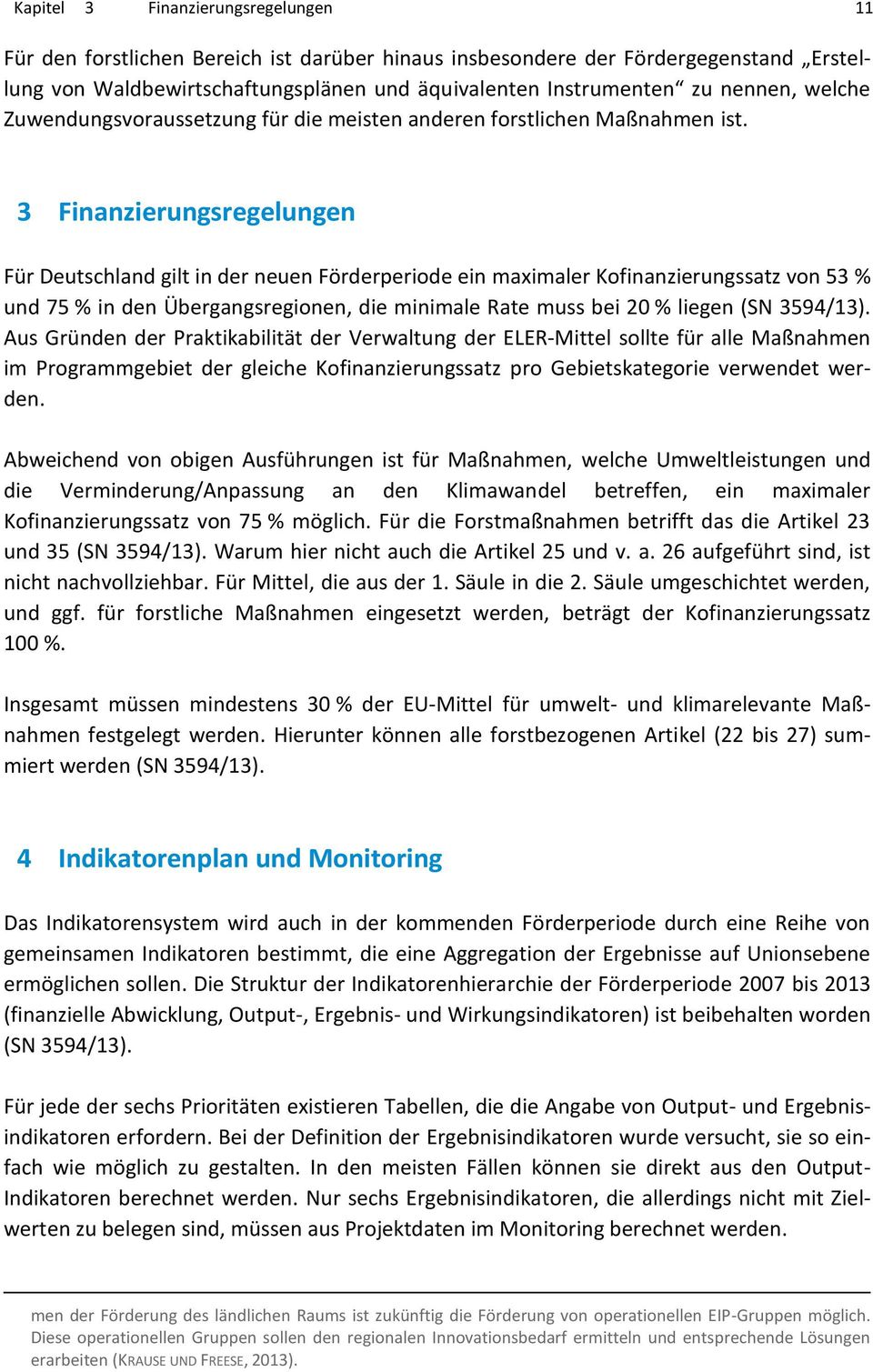 3 Finanzierungsregelungen Für Deutschland gilt in der neuen Förderperiode ein maximaler Kofinanzierungssatz von 53 % und 75 % in den Übergangsregionen, die minimale Rate muss bei 20 % liegen (SN