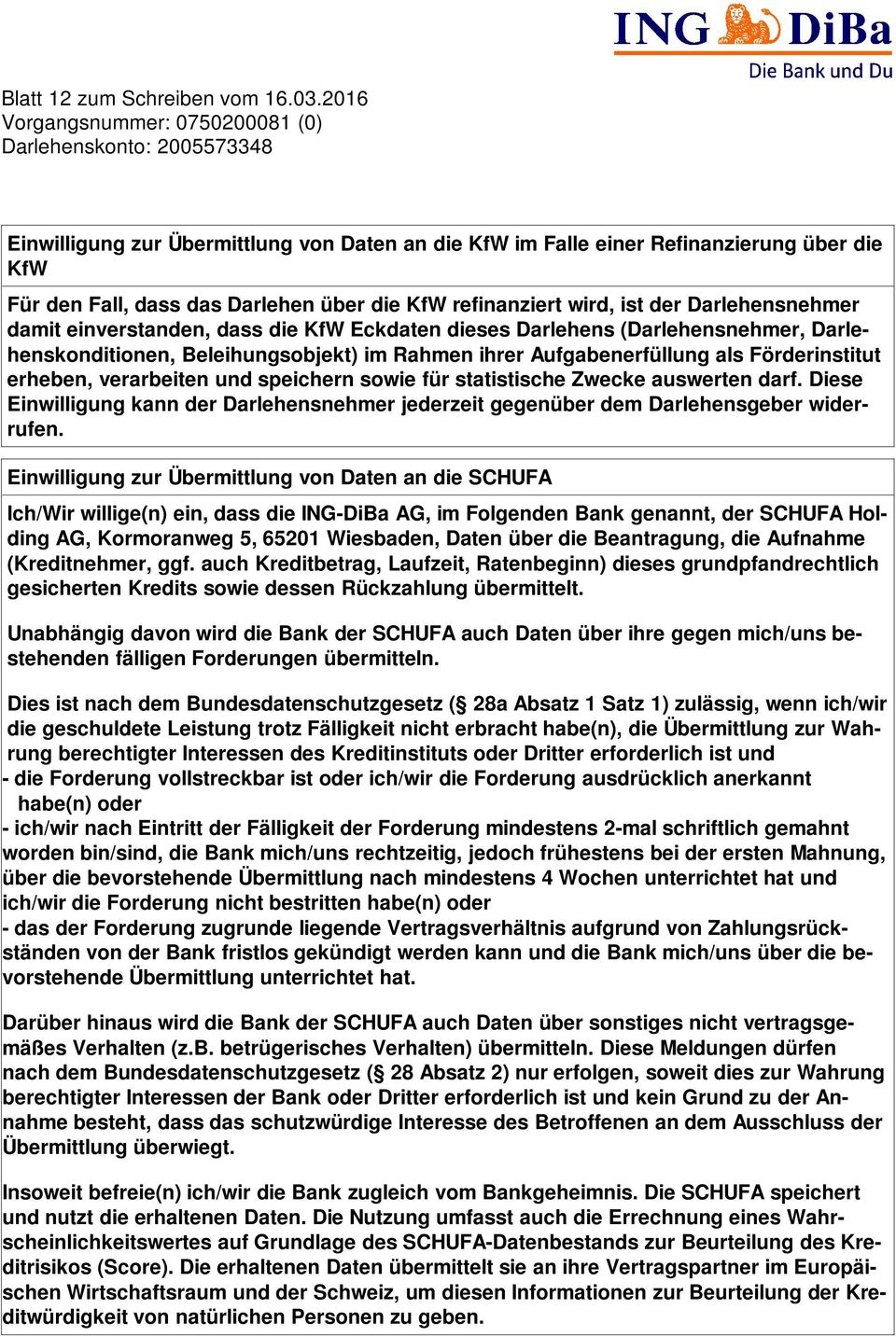 wird, ist der Darlehesehmer damit eiverstade, dass die KfW Eckdate dieses Darlehes (Darlehesehmer, Darleheskoditioe, Beleihugsobjekt) im Rahme ihrer Aufgabeerfüllug als Förderistitut erhebe,