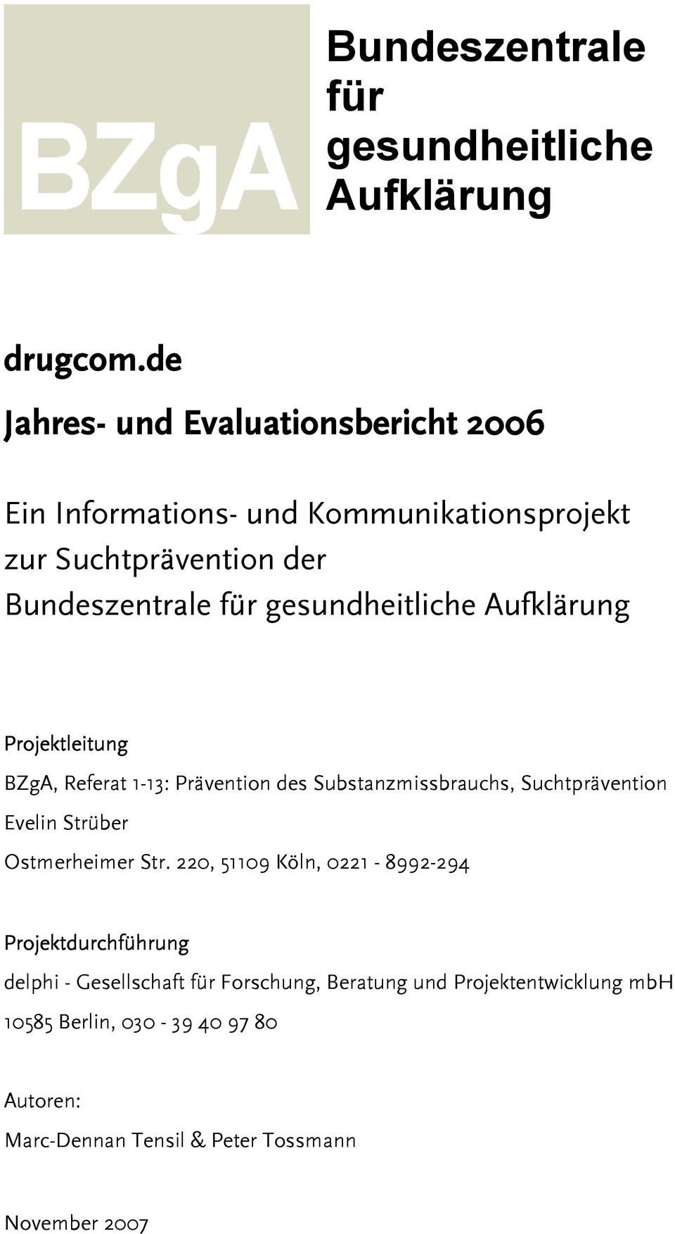 gesundheitliche Aufklärung Projektleitung BZgA, Referat 1-13: Prävention des Substanzmissbrauchs, Suchtprävention Evelin Strüber
