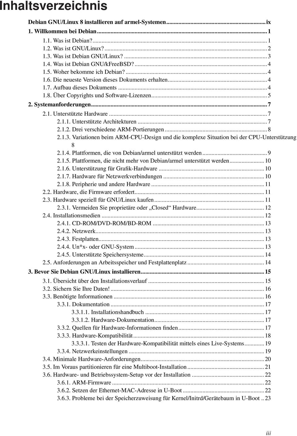 Über Copyrights und Software-Lizenzen... 5 2. Systemanforderungen... 7 2.1. Unterstützte Hardware... 7 2.1.1. Unterstützte Architekturen... 7 2.1.2. Drei verschiedene ARM-Portierungen... 8 2.1.3.