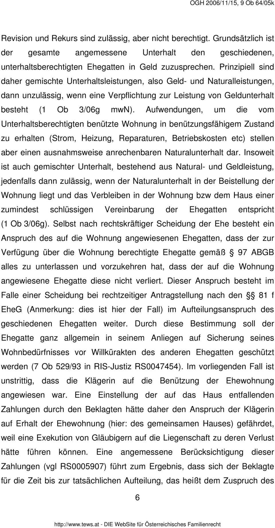 Aufwendungen, um die vom Unterhaltsberechtigten benützte Wohnung in benützungsfähigem Zustand zu erhalten (Strom, Heizung, Reparaturen, Betriebskosten etc) stellen aber einen ausnahmsweise