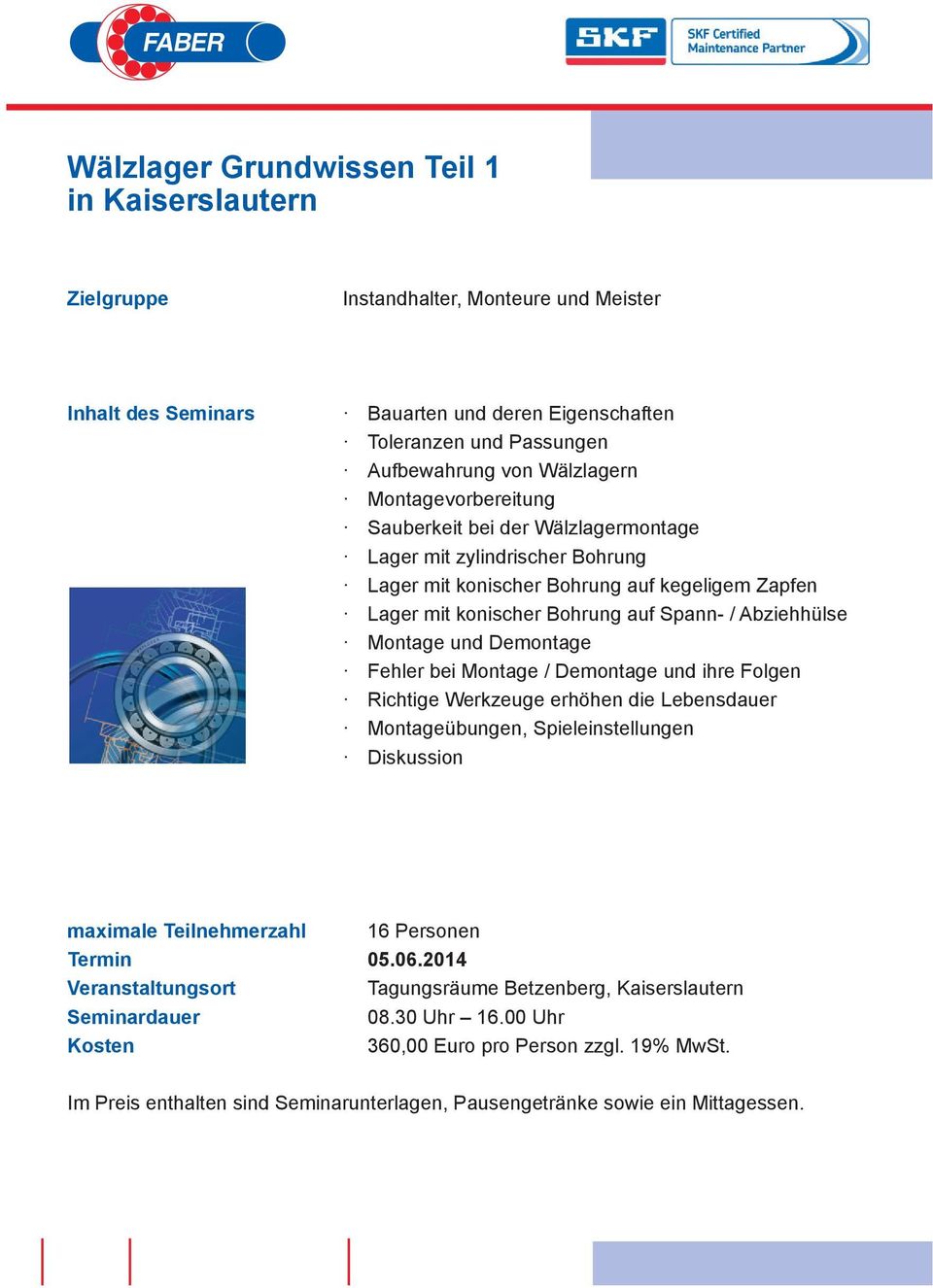 und Demontage Fehler bei Montage / Demontage und ihre Folgen Richtige Werkzeuge erhöhen die Lebensdauer Montageübungen, Spieleinstellungen Diskussion maximale Teilnehmerzahl 16 Personen Termin 05.06.