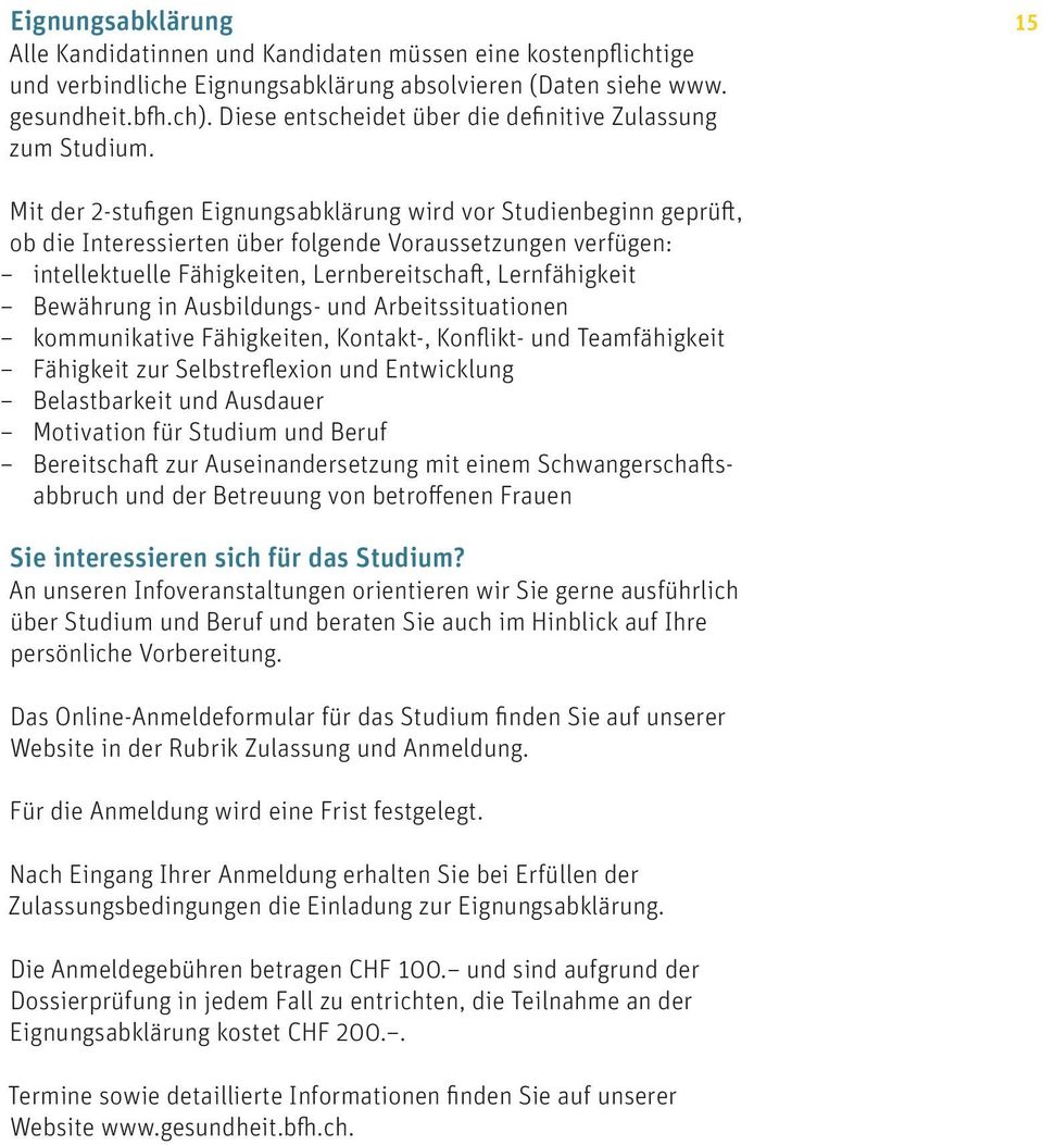 15 Mit der 2-stufigen Eignungsabklärung wird vor Studienbeginn geprüft, ob die Interessierten über folgende Voraussetzungen verfügen: intellektuelle Fähigkeiten, Lernbereitschaft, Lernfähigkeit