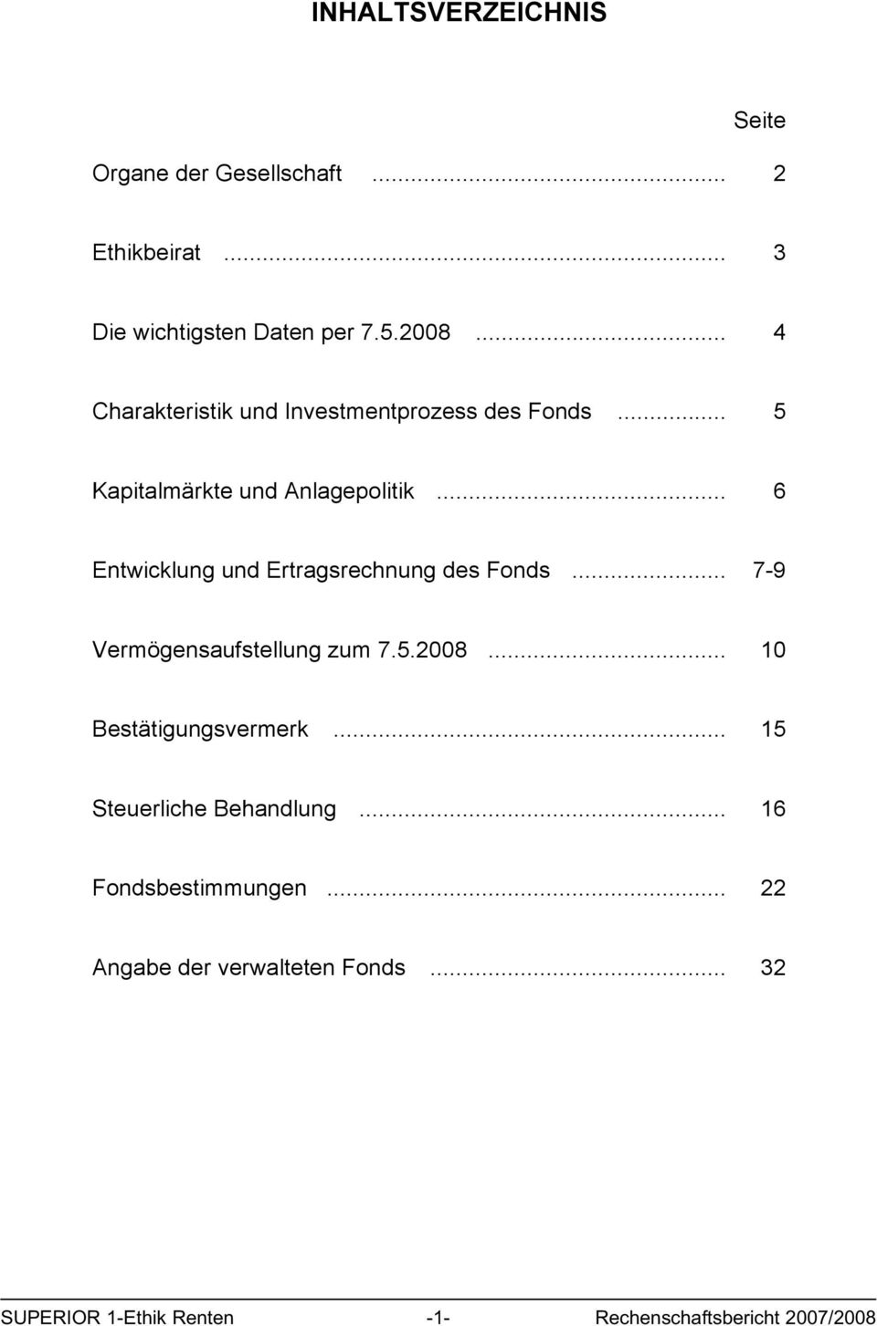 .. 6 Entwicklung und Ertragsrechnung des Fonds... 7-9 Vermögensaufstellung zum 7.5.2008.