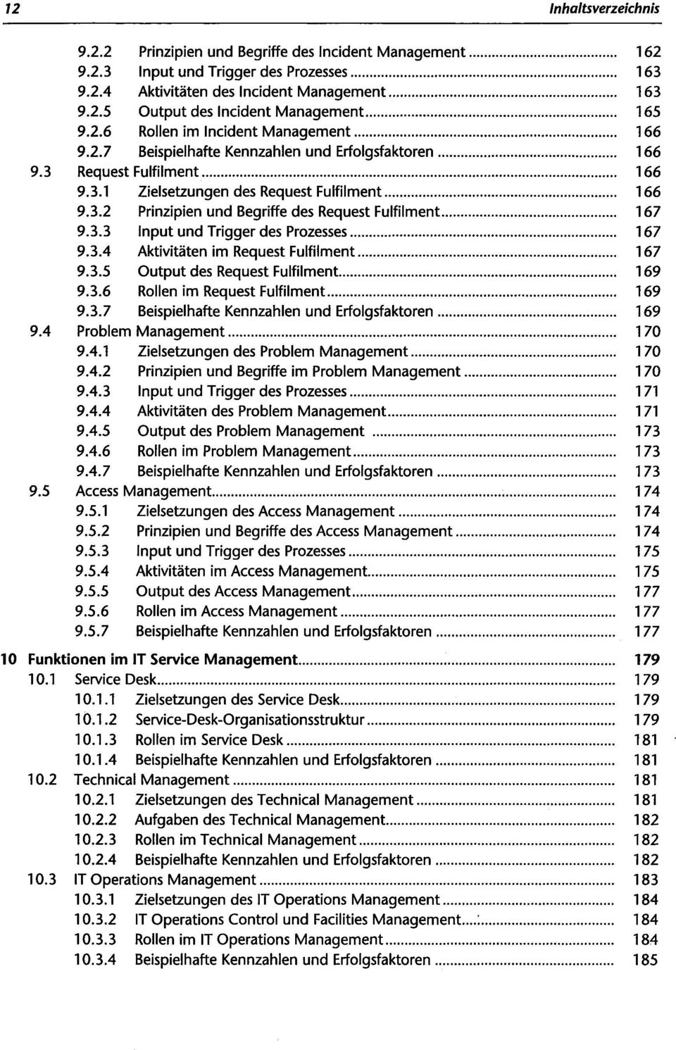 3.3 Input und Trigger des Prozesses 167 9.3.4 Aktivitäten im Request Fulfilment 167 9.3.5 Output des Request Fulfilment 169 9.3.6 Rollen im Request Fulfilment 169 9.3.7 Beispielhafte Kennzahlen und Erfolgsfaktoren 169 9.