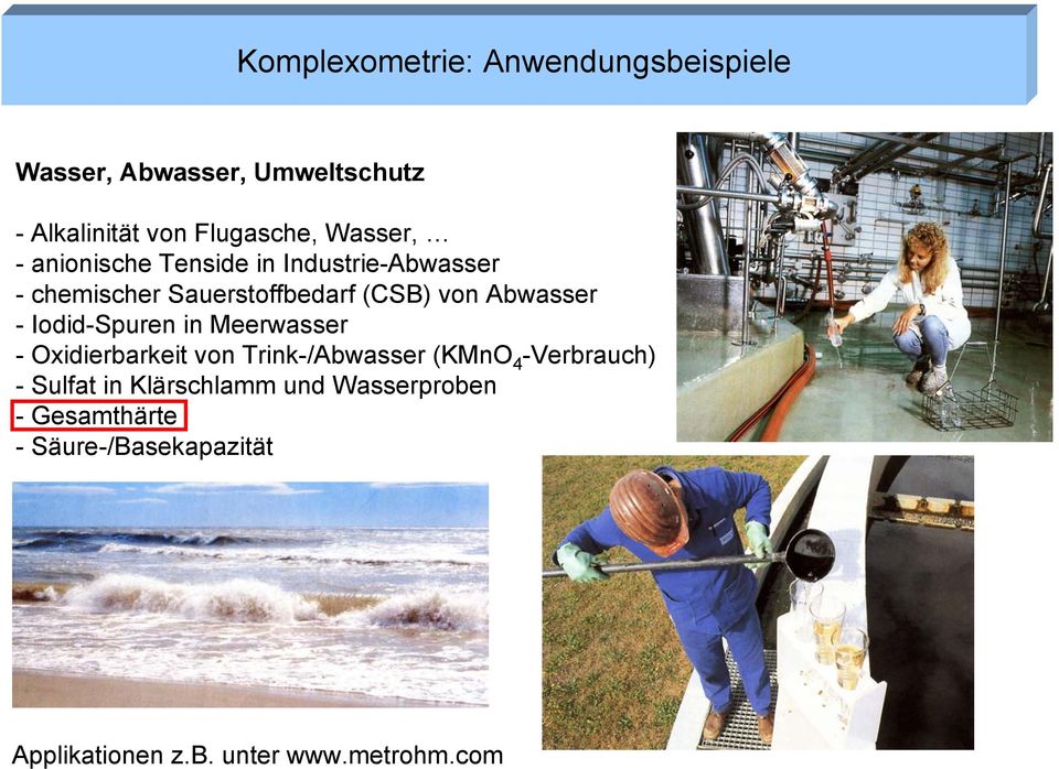 - Iodid-Spuren in Meerwasser - Oxidierbarkeit von Trink-/Abwasser (KMnO 4 -Verbrauch) - Sulfat in