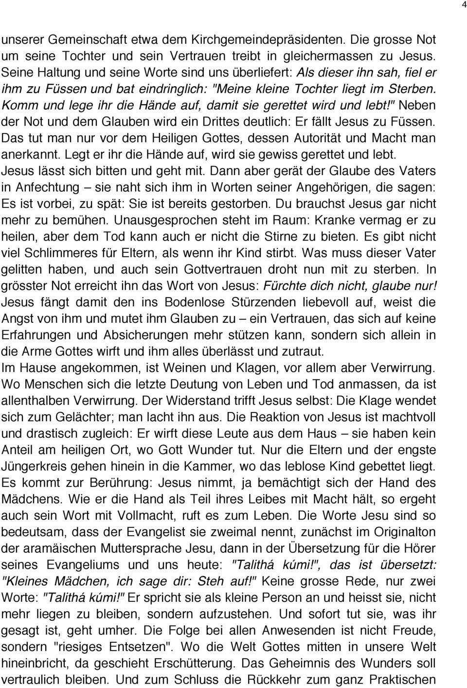 Komm und lege ihr die Hände auf, damit sie gerettet wird und lebt!" Neben der Not und dem Glauben wird ein Drittes deutlich: Er fällt Jesus zu Füssen.