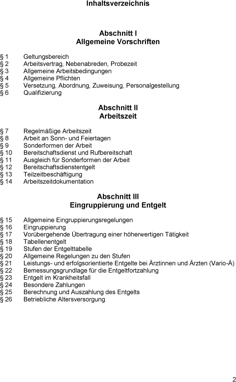 11 Ausgleich für Sonderformen der Arbeit 12 Bereitschaftsdienstentgelt 13 Teilzeitbeschäftigung 14 Arbeitszeitdokumentation Abschnitt III Eingruppierung und Entgelt 15 Allgemeine