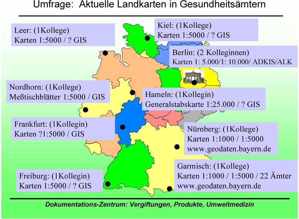 000/ ADKIS/ALK Nordhorn: (1Kollege) Meßtischblätter 1:5000 / GIS Frankfurt: (1Kollegin) Karten?