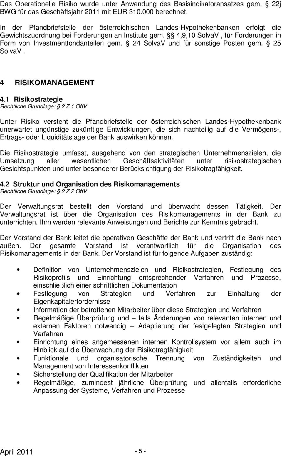 4,9,10 SolvaV, für Forderungen in Form von Investmentfondanteilen gem. 24 SolvaV und für sonstige Posten gem. 25 SolvaV. 4 RISIKOMANAGEMENT 4.