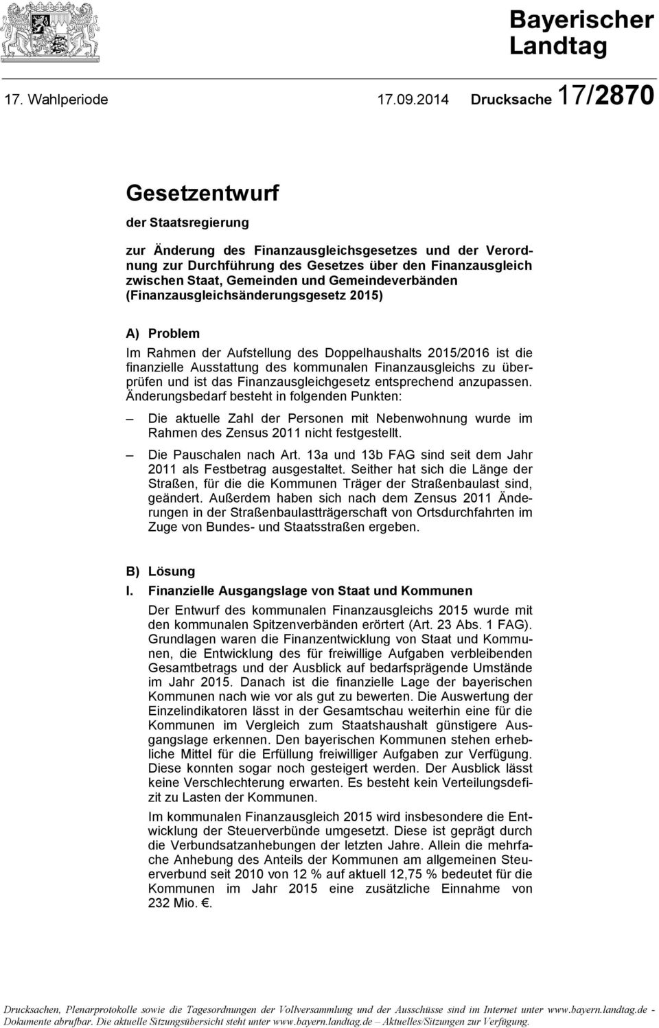 und Gemeindeverbänden (Finanzausgleichsänderungsgesetz 2015) A) Problem Im Rahmen der Aufstellung des Doppelhaushalts 2015/2016 ist die finanzielle Ausstattung des kommunalen Finanzausgleichs zu