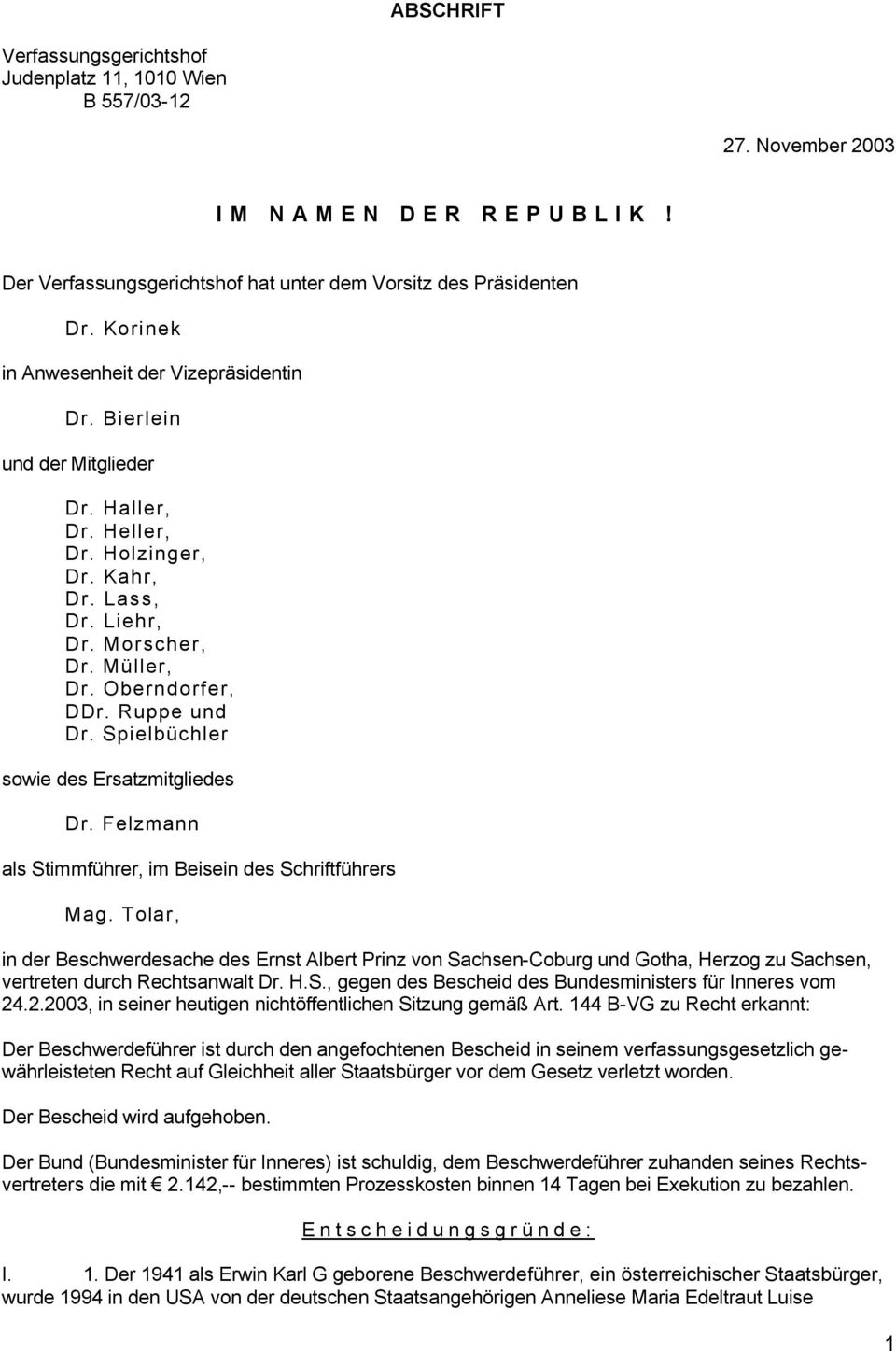 Ruppe und Dr. Spielbüchler sowie des Ersatzmitgliedes Dr. Felzmann als Stimmführer, im Beisein des Schriftführers Mag.