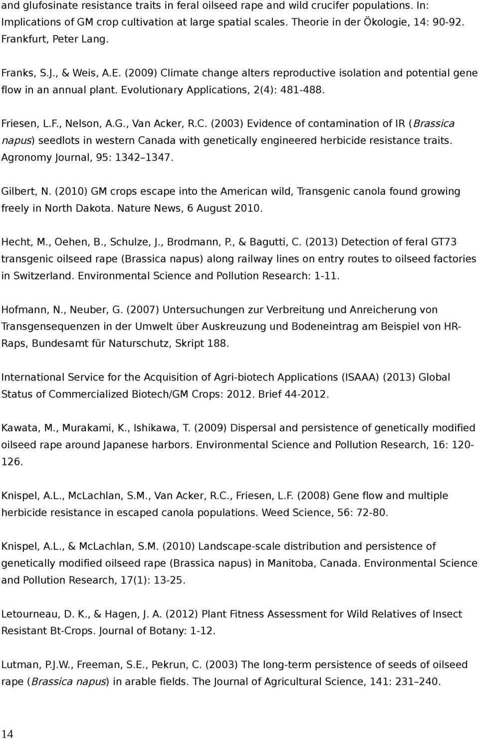 F., Nelson, A.G., Van Acker, R.C. (2003) Evidence of contamination of IR ( Brassica napus) seedlots in western Canada with genetically engineered herbicide resistance traits.