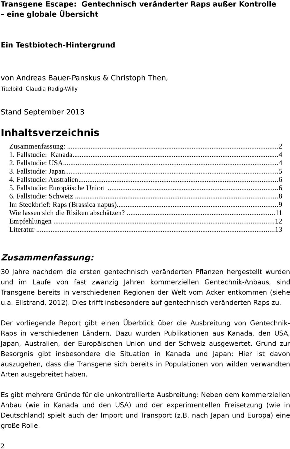 Fallstudie: Schweiz...8 Im Steckbrief: Raps (Brassica napus)...9 Wie lassen sich die Risiken abschätzen?...11 Empfehlungen...12 Literatur.