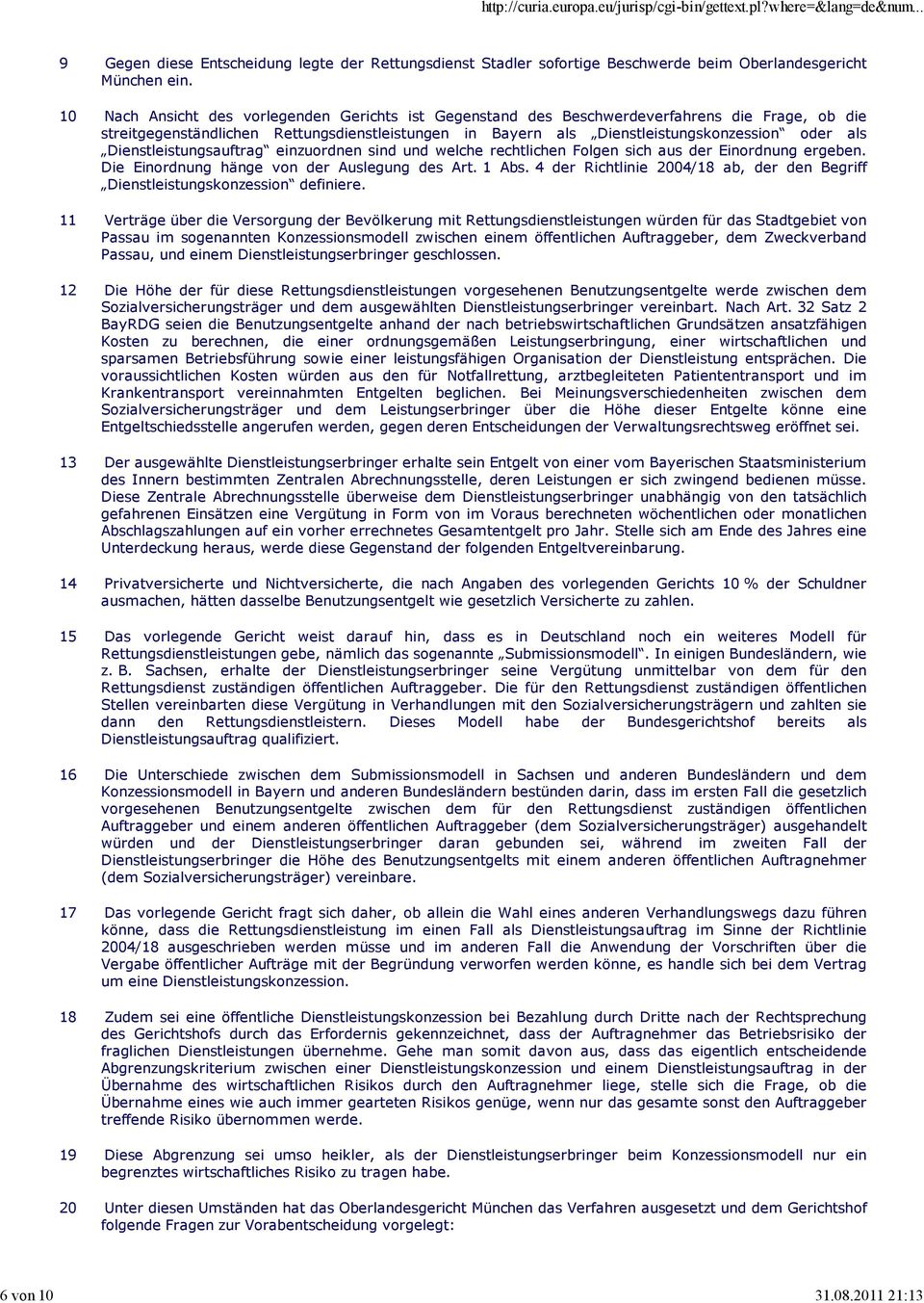 Dienstleistungsauftrag einzuordnen sind und welche rechtlichen Folgen sich aus der Einordnung ergeben. Die Einordnung hänge von der Auslegung des Art. 1 Abs.