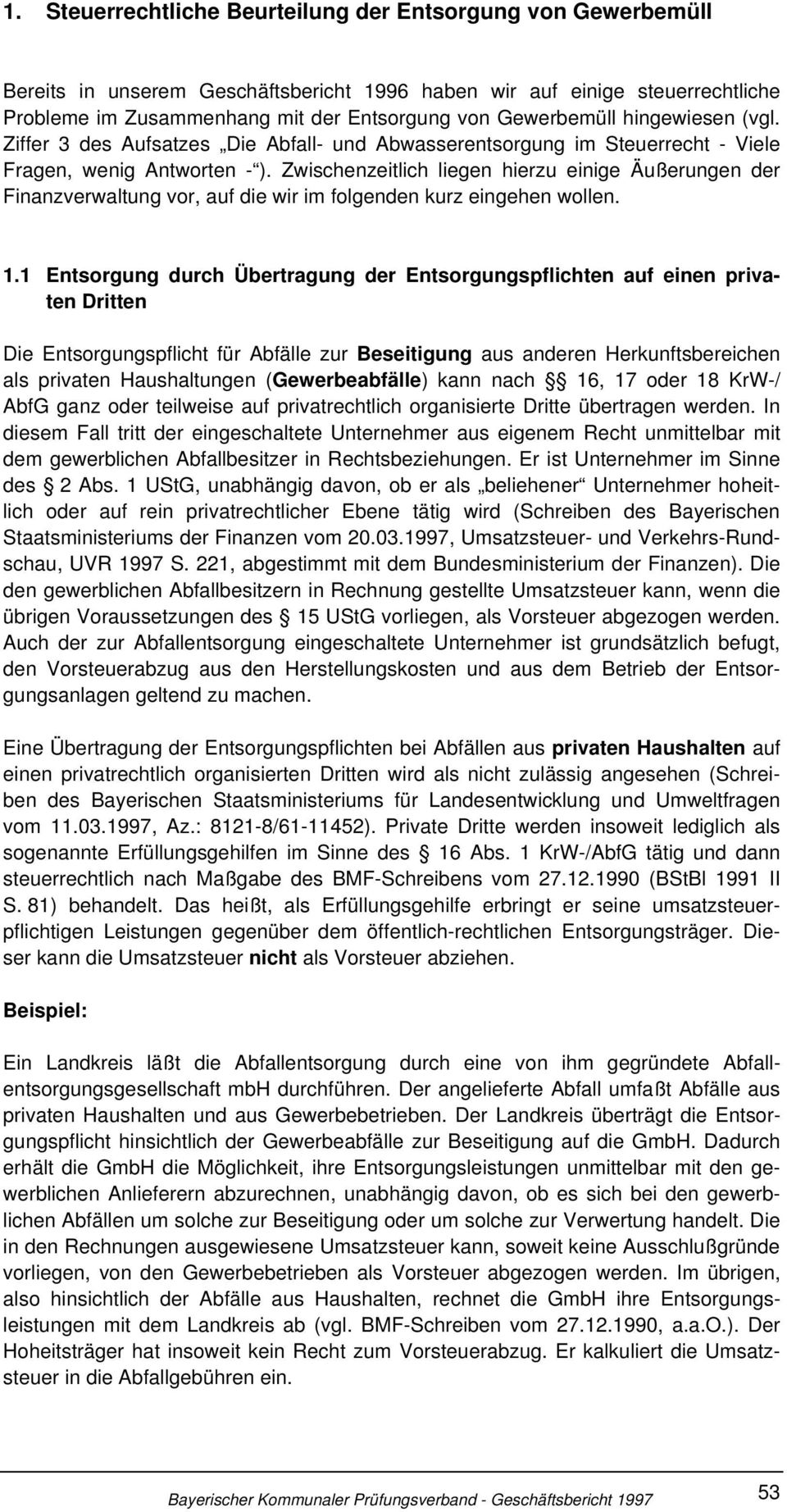 Zwischenzeitlich liegen hierzu einige Äußerungen der Finanzverwaltung vor, auf die wir im folgenden kurz eingehen wollen. 1.