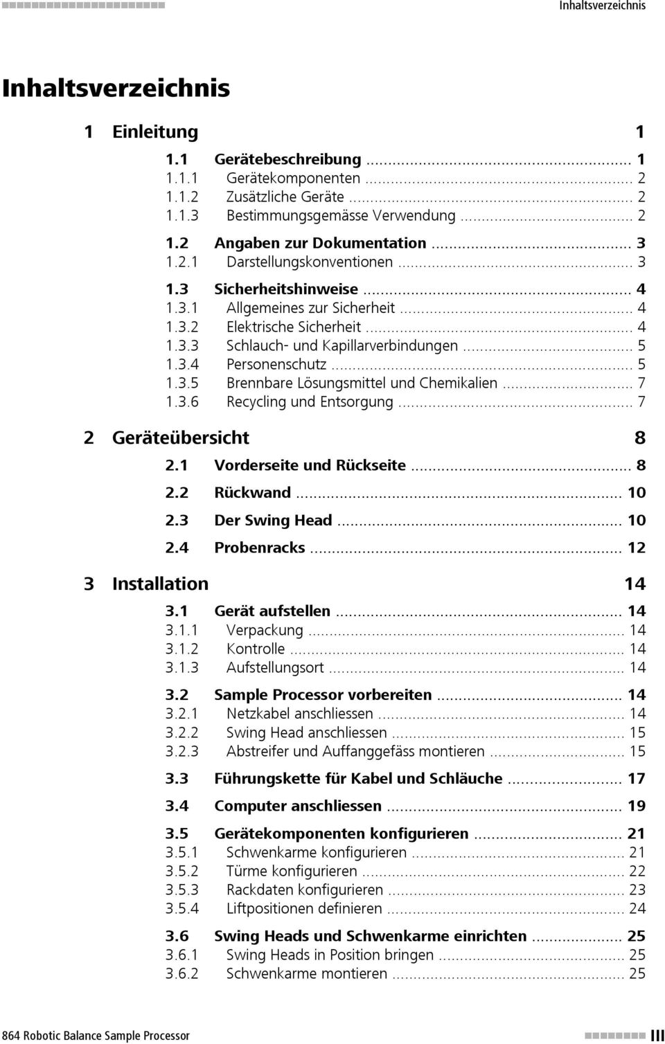 .. 5 1.3.5 Brennbare Lösungsmittel und Chemikalien... 7 1.3.6 Recycling und Entsorgung... 7 2 Geräteübersicht 8 2.1 Vorderseite und Rückseite... 8 2.2 Rückwand... 10 2.3 Der Swing Head... 10 2.4 Probenracks.