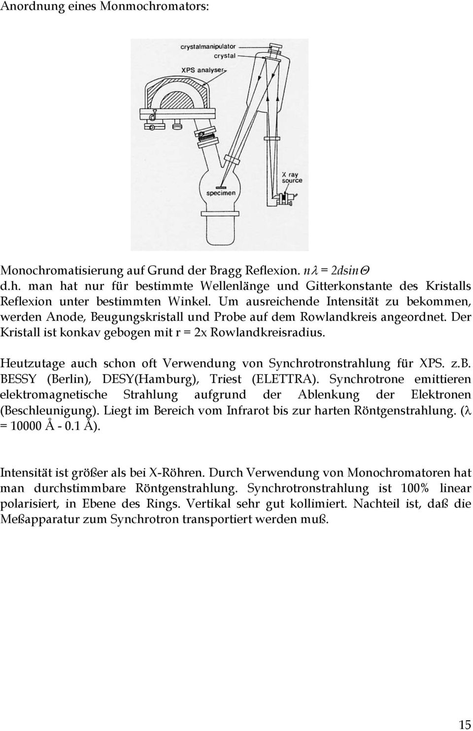 Heutzutage auch schon oft Verwendung von Synchrotronstrahlung für XPS. z.b. BESSY (Berlin), DESY(Hamburg), Triest (ELETTRA).