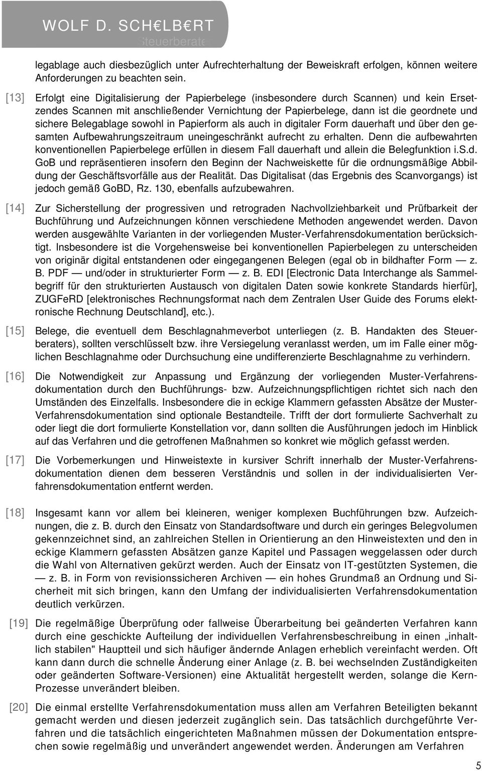 Belegablage sowohl in Papierform als auch in digitaler Form dauerhaft und über den gesamten Aufbewahrungszeitraum uneingeschränkt aufrecht zu erhalten.