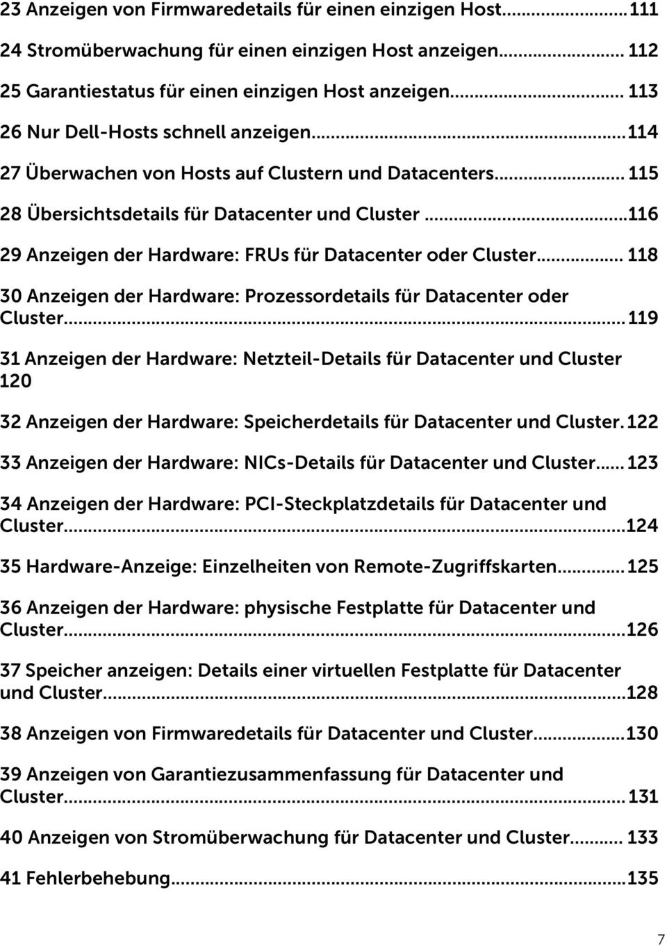 ..116 29 Anzeigen der Hardware: FRUs für Datacenter oder Cluster... 118 30 Anzeigen der Hardware: Prozessordetails für Datacenter oder Cluster.