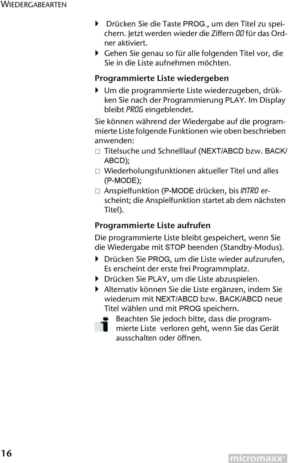 Programmierte Liste wiedergeben Um die programmierte Liste wiederzugeben, drükken Sie nach der Programmierung PLAY. Im Display bleibt PROG eingeblendet.