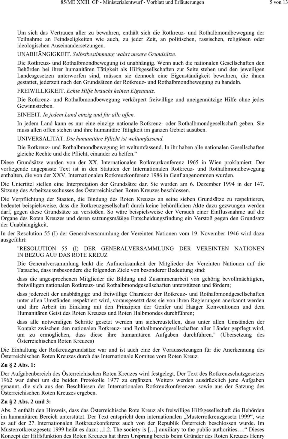 zu jeder Zeit, an politischen, rassischen, religiösen oder ideologischen Auseinandersetzungen. UNABHÄNGIGKEIT. Selbstbestimmung wahrt unsere Grundsätze.