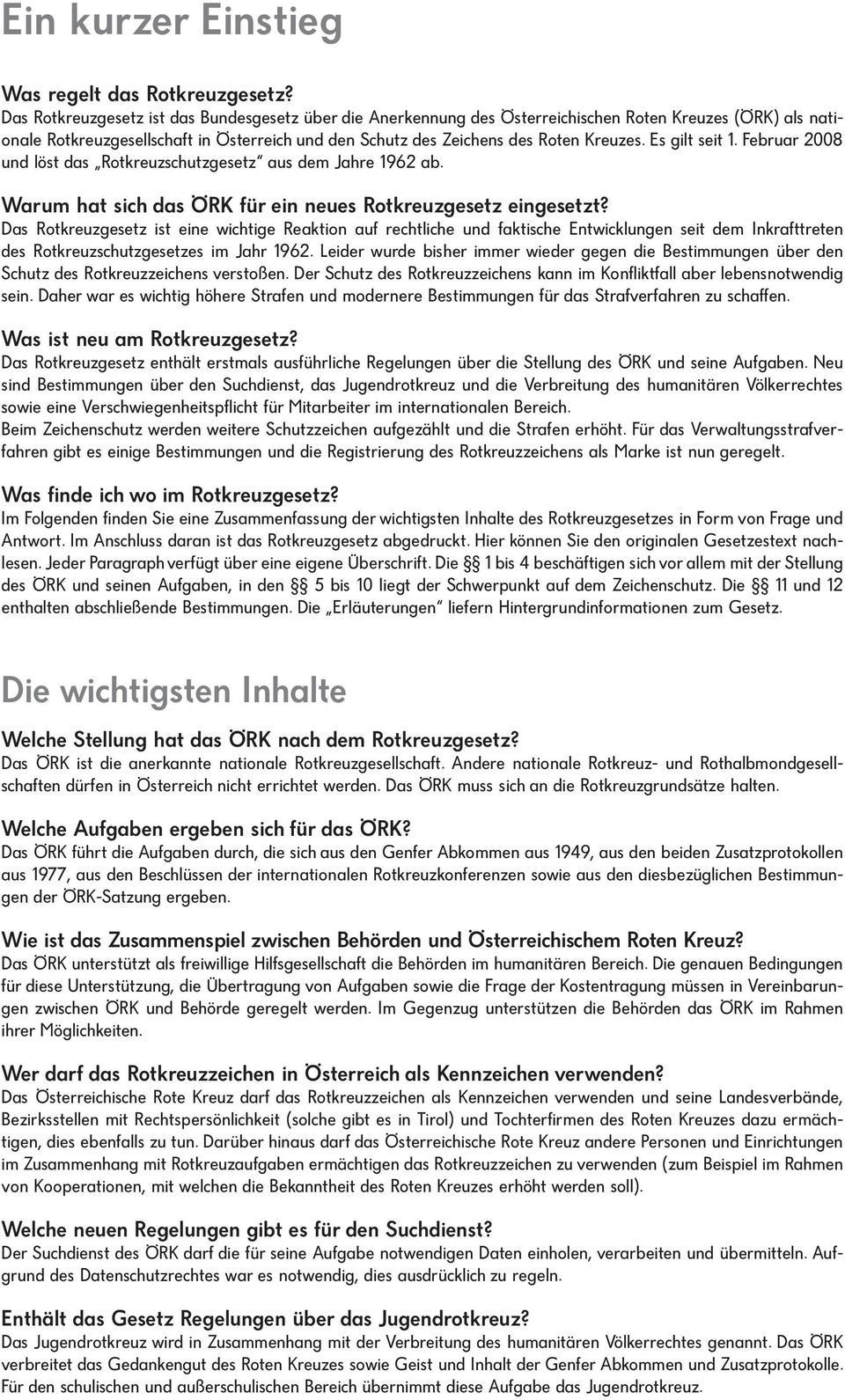 Es gilt seit 1. Februar 2008 und löst das Rotkreuzschutzgesetz aus dem Jahre 1962 ab. Warum hat sich das ÖRK für ein neues Rotkreuzgesetz eingesetzt?