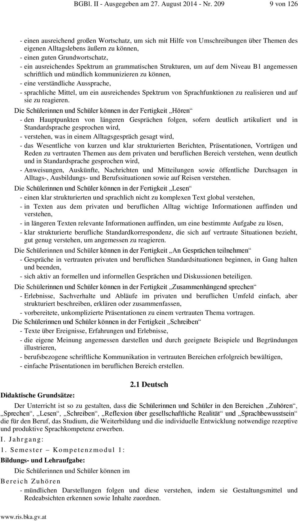 Spektrum an grammatischen Strukturen, um auf dem Niveau B1 angemessen schriftlich und mündlich kommunizieren zu können, - eine verständliche Aussprache, - sprachliche Mittel, um ein ausreichendes