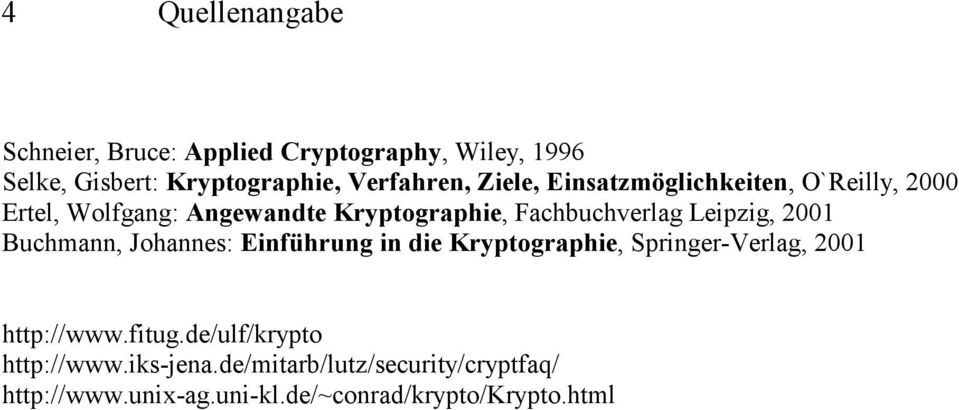 Leipzig, 2001 Buchmann, Johannes: Einführung in die Kryptographie, Springer-Verlag, 2001 http://www.fitug.