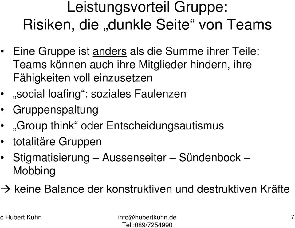 loafing : soziales Faulenzen Gruppenspaltung Group think oder Entscheidungsautismus totalitäre