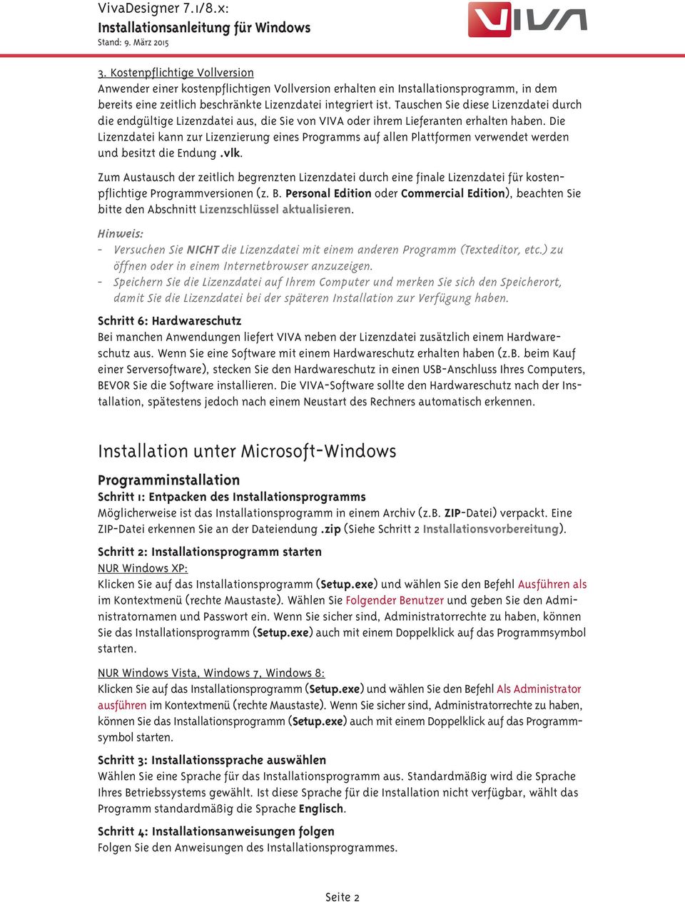 Die Lizenzdatei kann zur Lizenzierung eines Programms auf allen Plattformen verwendet werden und besitzt die Endung.vlk.