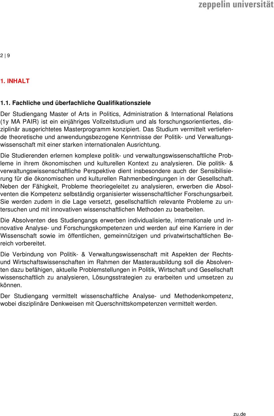 1. Fachliche und überfachliche Qualifikationsziele Der Studiengang Master of Arts in Politics, Administration & International Relations (1y MA PAIR) ist ein einjähriges Vollzeitstudium und als