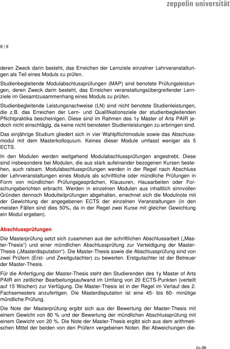 zu prüfen. Studienbegleitende Leistungsnachweise (LN) sind nicht benotete Studienleistungen, die z.b. das Erreichen der Lern- und Qualifikationsziele der studienbegleitenden Pflichtpraktika bescheinigen.