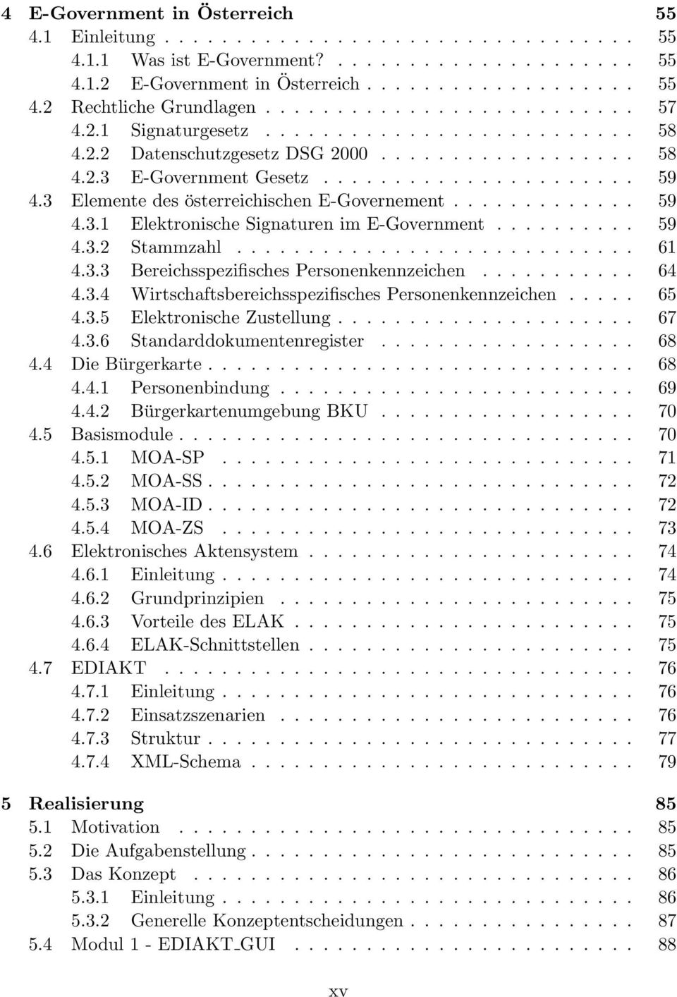 3 Elemente des österreichischen E-Governement............. 59 4.3.1 Elektronische Signaturen im E-Government.......... 59 4.3.2 Stammzahl............................ 61 4.3.3 Bereichsspezifisches Personenkennzeichen.