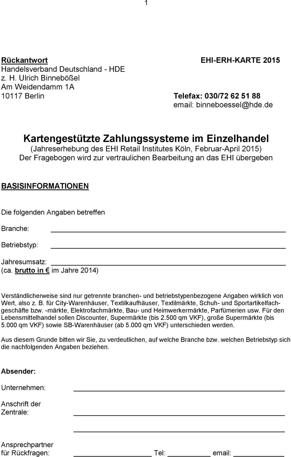 BASISINFORMATIONEN Die folgenden Angaben betreffen Branche: Betriebstyp: Jahresumsatz: (ca.