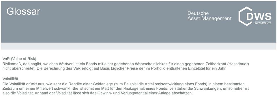 Volatilität Die Volatilität drückt aus, wie sehr die Rendite einer Geldanlage (zum Beispiel die Anteilpreisentwicklung eines Fonds) in einem bestimmten Zeitraum um einen