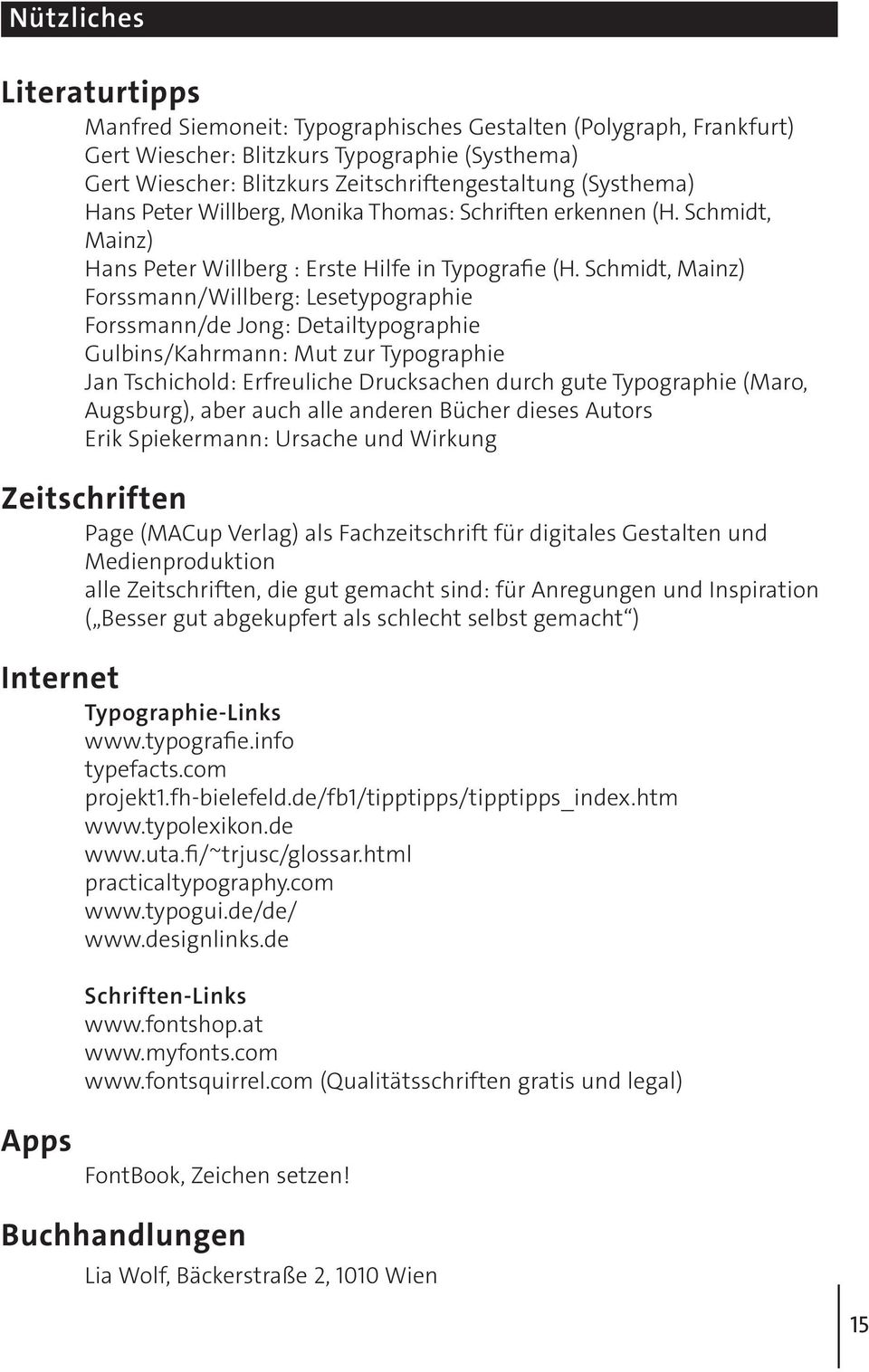 Schmidt, Mainz) Forssmann/Willberg: Lesetypographie Forssmann/de Jong: Detailtypographie Gulbins/Kahrmann: Mut zur Typographie Jan Tschichold: Erfreuliche Drucksachen durch gute Typographie (Maro,