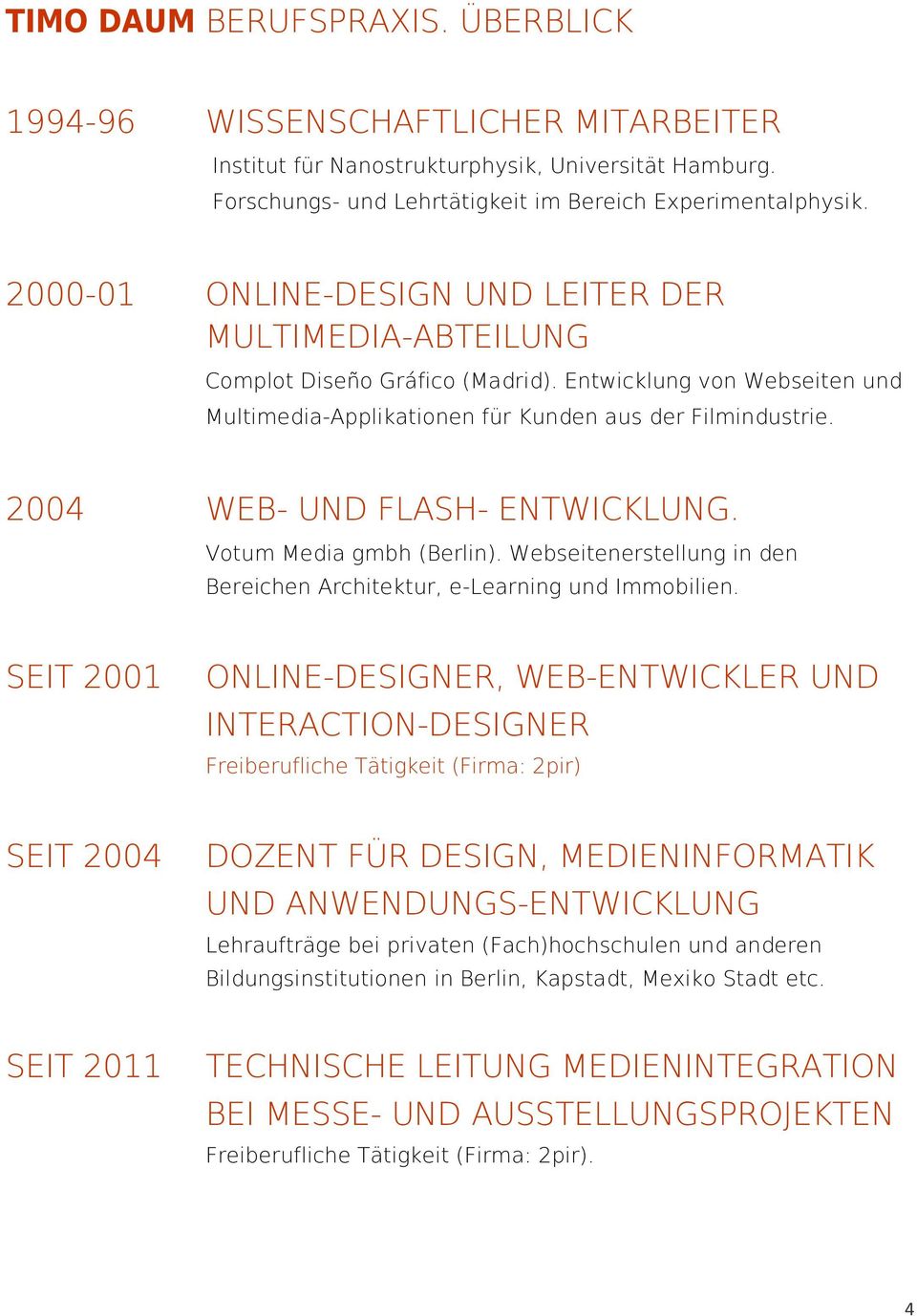 2004 WEB- UND FLASH- ENTWICKLUNG. Votum Media gmbh (Berlin). Webseitenerstellung in den Bereichen Architektur, e-learning und Immobilien.