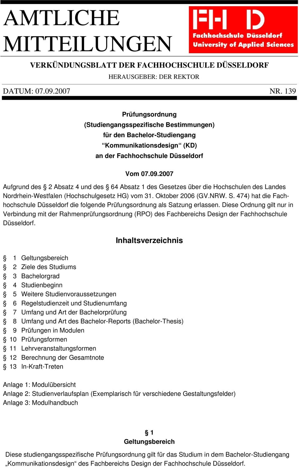 2007 Aufgrund des 2 Absatz und des 6 Absatz 1 des Gesetzes über die Hochschulen des Landes Nordrhein-Westfalen (Hochschulgesetz HG) vom 1. Oktober 2006 (GV.NRW. S.