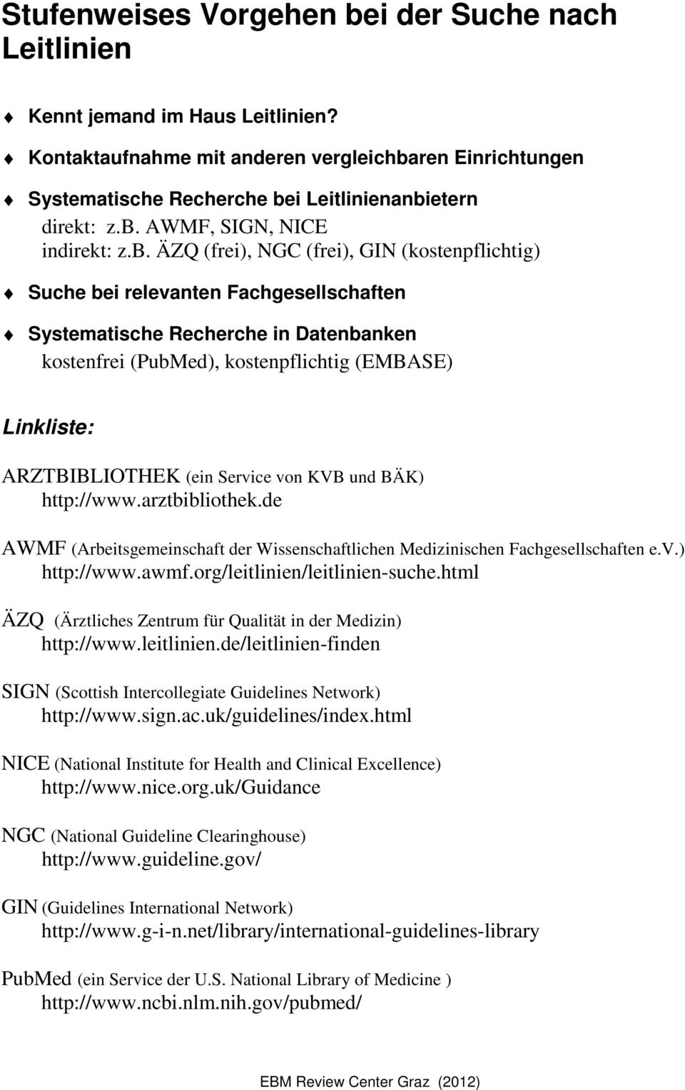 (EMBASE) Linkliste: ARZTBIBLIOTHEK (ein Service von KVB und BÄK) http://www.arztbibliothek.de AWMF (Arbeitsgemeinschaft der Wissenschaftlichen Medizinischen Fachgesellschaften e.v.) http://www.awmf.